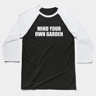 Mind Your Own Garden Baseball T-Shirt